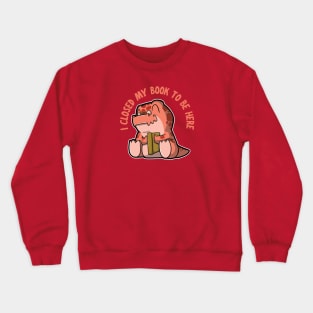 I closed my book to be here - Tyrannosaurus rex Crewneck Sweatshirt